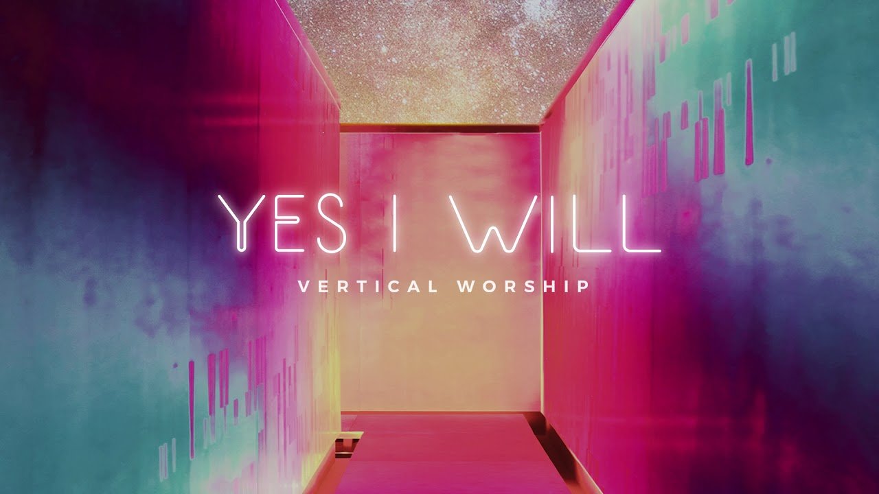 Yes I Will - Vertical Worship